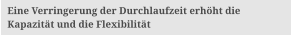 Eine Verringerung der Durchlaufzeit erh�ht die  Kapazit�t und die Flexibilit�t