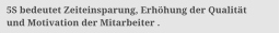 5S bedeutet Zeiteinsparung, Erh�hung der Qualit�t  und Motivation der Mitarbeiter .
